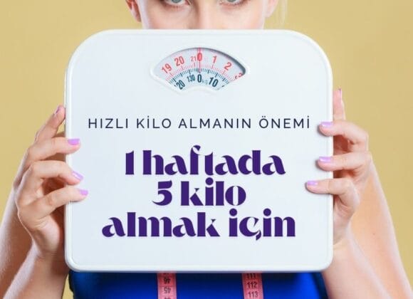 Kilo Almak için ne yapmalıyım? 1 haftada 5 Kilo Alabilirsin 1 haftada 5 kilo almak için ne yapmalıyım?