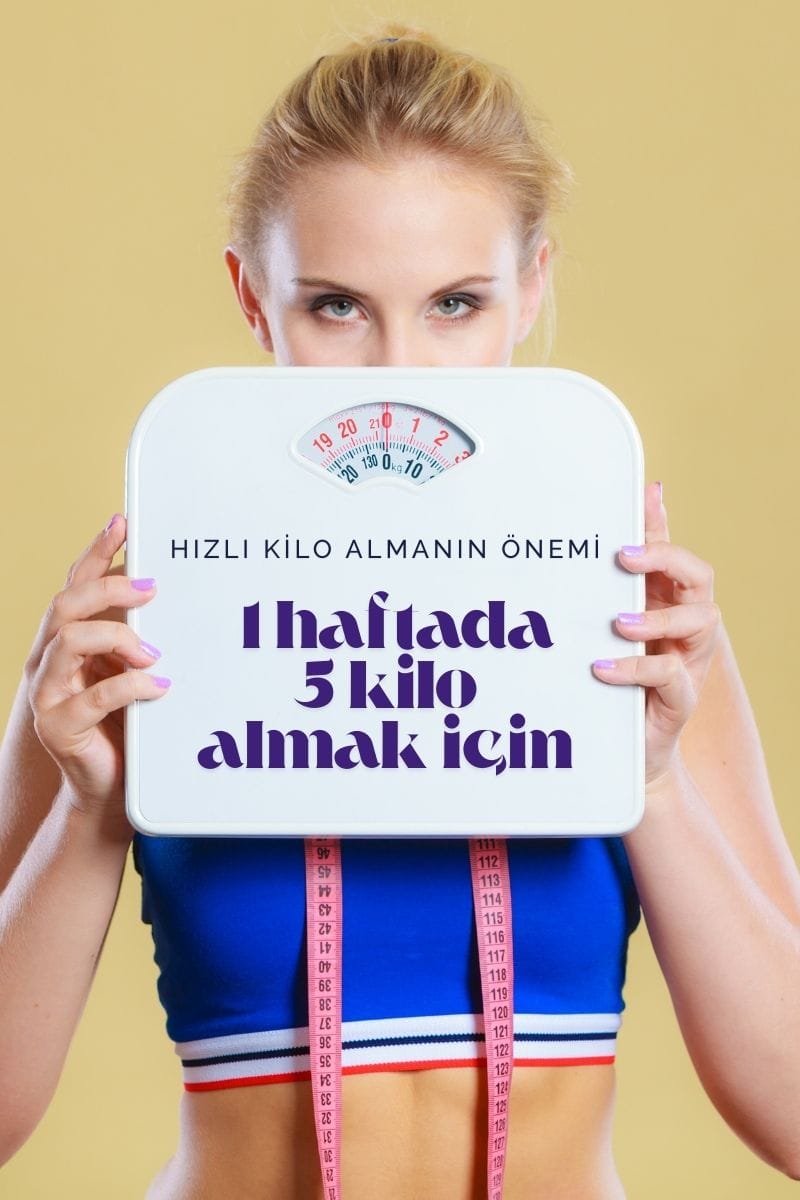 Kilo Almak için ne yapmalıyım? 1 haftada 5 Kilo Alabilirsin 1 haftada 5 kilo almak için ne yapmalıyım?