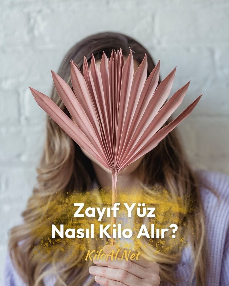 Zayıf Yüz Nasıl Kilo Alır?